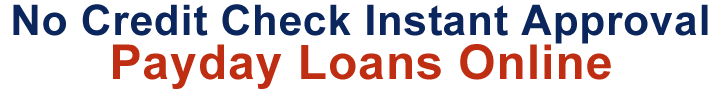 Payday loans online no credit check instant approval